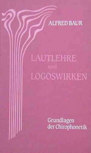Produktbild Lautlehre und Logoswirken. Grundlagen der Chirophonetik (Deutsch, Alfred Baur, 1996)
