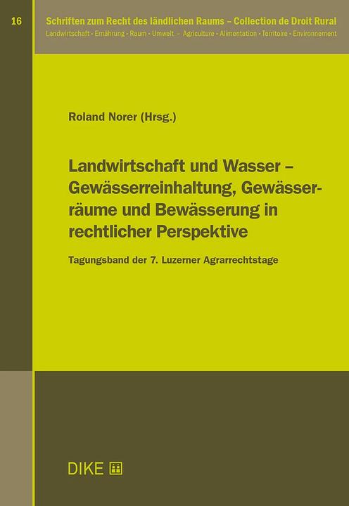 Produktbild DiKE Landwirtschaft und Wasser – Gewässerreinhaltung, Gewässerräume und Bewässerung in rechtlicher (Deutsch, Roland Norer, 2024)
