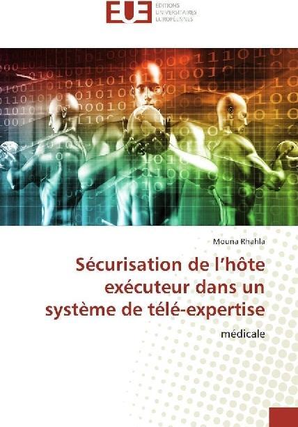 Actual product image Sécurisation de l'hôte exécuteur dans un système de télé-expertise (Mouna Rhahla, 2018)