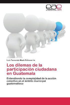 Immagine prodotto Los dilemas de la participación ciudadana en Guatemala (Luis Fernando Mack Echeverría, 2011)