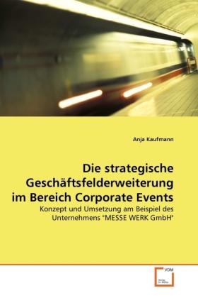 Produktbild Die strategische Geschäftsfelderweiterung im Bereich Corporate Events (Deutsch, Anja Kaufmann, 2010)
