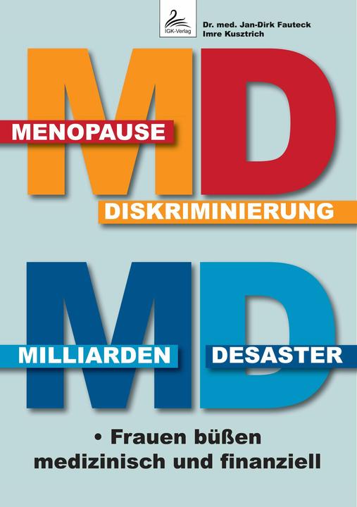 Produktbild MD Menopause Diskriminierung MD Milliarden Desaster (Deutsch, IGK-Verlag, Imre Kusztrich, Jan-Dirk Fauteck, 2024)