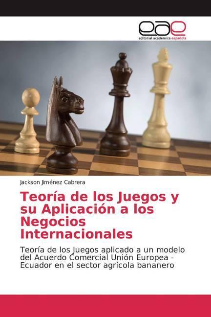 Produktbild Teoría de los Juegos y su Aplicación a los Negocios Internacionales (Jackson Jiménez Cabrera, 2019)