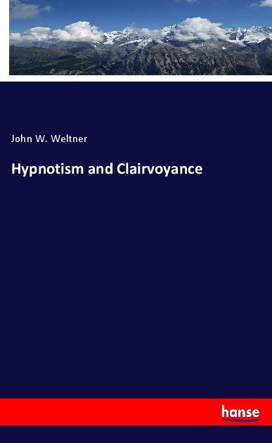 Produktbild Hypnotism and Clairvoyance (Deutsch, John W. Weltner, 2018)