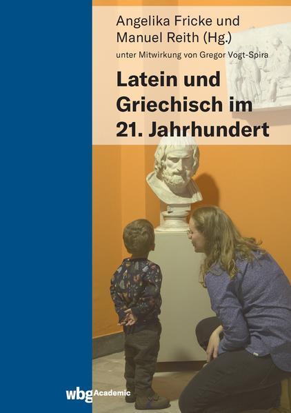 Produktbild Latein und Griechisch im 21. Jahrhundert (Deutsch, Angelika Fricke, Manuel Reith, 2021)