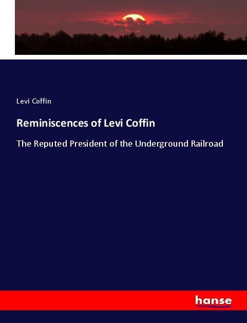 Produktbild Reminiscences of Levi Coffin (Deutsch, Levi Coffin, 2019)