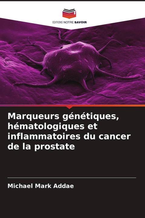 Produktbild Marqueurs génétiques, hématologiques et inflammatoires du cancer de la prostate (Michael Mark Addae, 2024)