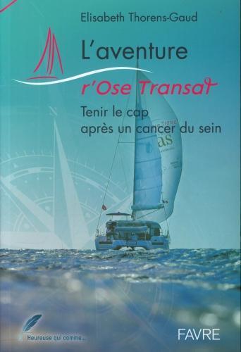Image du produit L'aventure r'Ose Transat : tenir le cap après un cancer du sein (Français, Thorens- Gaud Elisabeth, 2020)