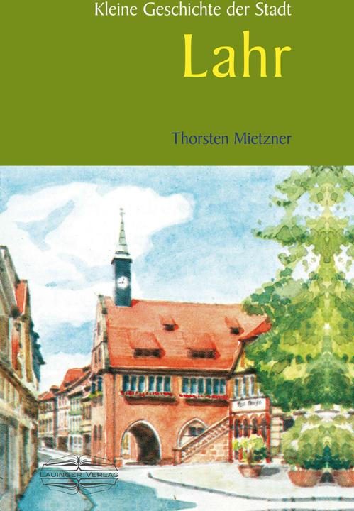 Produktbild Kleine Geschichte der Stadt Lahr (Deutsch, Mietzner, 2018)