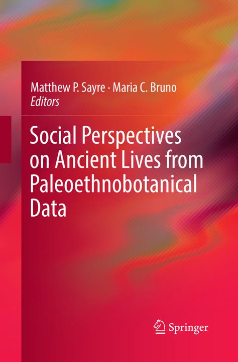 Produktbild Social Perspectives on Ancient Lives from Paleoethnobotanical Data (Maria C. Bruno, Matthew P. Sayre, 2018)