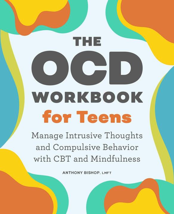 Produktbild The Ocd Workbook for Teens: Manage Intrusive Thoughts and Compulsive Behavior with CBT and Mindfulne (Englisch, Anthony Bishop, 2021)