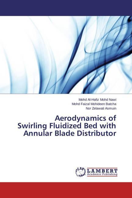 Produktbild Aerodynamics of Swirling Fluidized Bed with Annular Blade Distributor (Deutsch, Nor Zelawati Asmuin, Mohd Al-Hafiz Mohd Nawi, Mohd Faizal Mohideen Batcha, 2015)