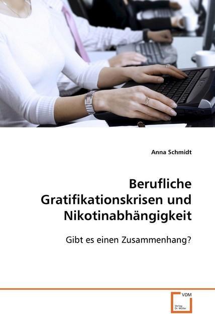 Produktbild Berufliche Gratifikationskrisen und Nikotinabhängigkeit (Deutsch, Anna Schmidt, 2008)