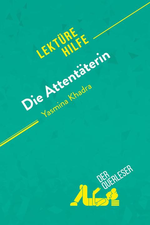 Produktbild Die Attentäterin von Yasmina Khadra (Lektürehilfe) (der Querleser, Deutsch)
