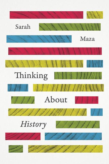 Produktbild Thinking About History (Englisch, Sarah Maza, 2017)