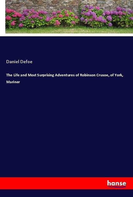 Produktbild The Life and Most Surprising Adventures of Robinson Crusoe, of York, Mariner (Daniel Defoe, 2018)
