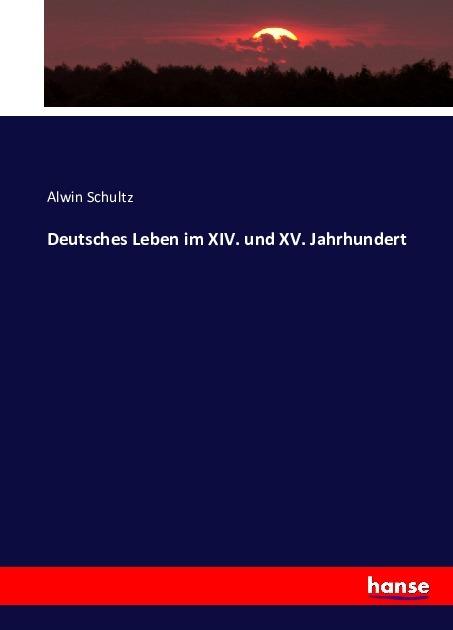 Produktbild Deutsches Leben im XIV. und XV. Jahrhundert (Deutsch, Alwin Schultz, 2016)