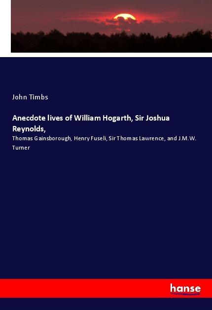 Produktbild Anecdote lives of William Hogarth, Sir Joshua Reynolds (Deutsch, John Timbs, 2019)