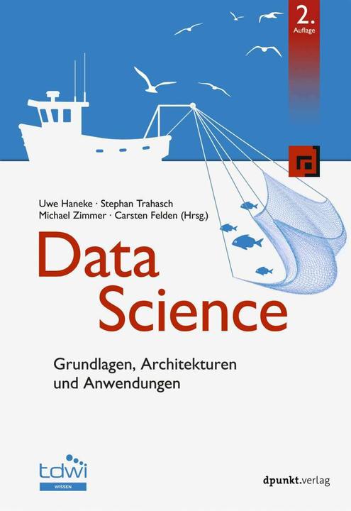 Data Science (German, Michael Zimmer, Uwe Haneke, Carsten Felden, Stephan Trahasch, 2021)
