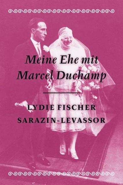 Image du produit Mon mariage avec Marcel Duchamp- Mémoires (Allemand, LYDIE, Molderings Fischer Sarazin-Levassor, 2010)