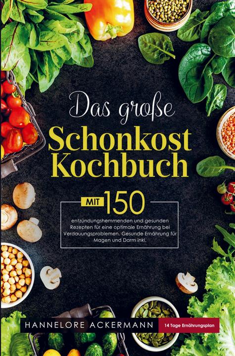 Produktbild Das grosse Schonkost Kochbuch für eine optimale Ernährung bei Verdauungsproblemen! (Hannelore Ackermann, 2024)