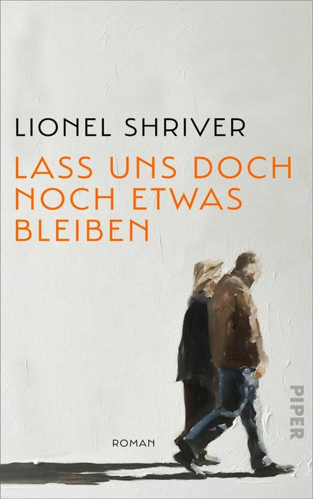 Actual product image Piper Lass uns doch noch etwas bleiben (German, Lionel Shriver, Bettina Abarbanell, Nikolaus Hansen, 2024)