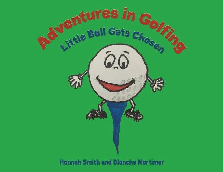 Immagine prodotto Adventures in Golfing - Little Ball Gets Chosen (Inglese, Blanche Mortimer, Hannah Smith, 2023)