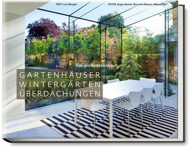 Produktbild Das grosse Ideenbuch. Gartenhäuser, Wintergärten, Überdachungen (Deutsch, Lars Weigelt, 2014)