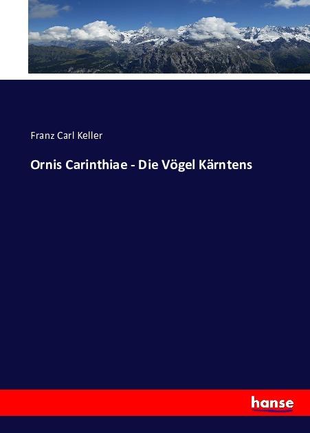 Produktbild Ornis Carinthiae - Die Vögel Kärntens (Deutsch, Franz Carl Keller, 2016)