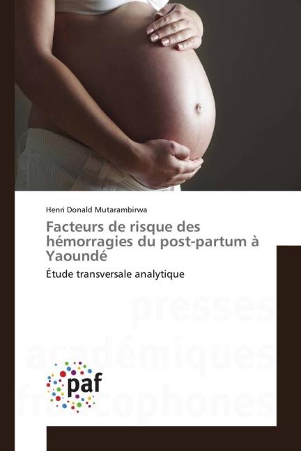 Produktbild Facteurs de risque des hémorragies du post-partum à Yaoundé (Henri Donald Mutarambirwa, 2015)