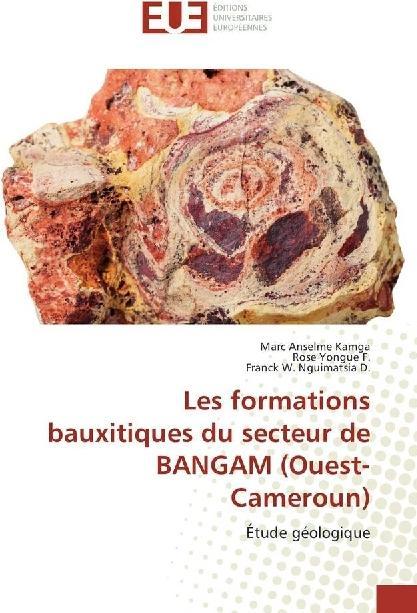 Actual product image Les formations bauxitiques du secteur de BANGAM (Ouest-Cameroun) (Marc Anselme Kamga, Franck W. Nguimatsia D., Rose Yongue F., 2017)