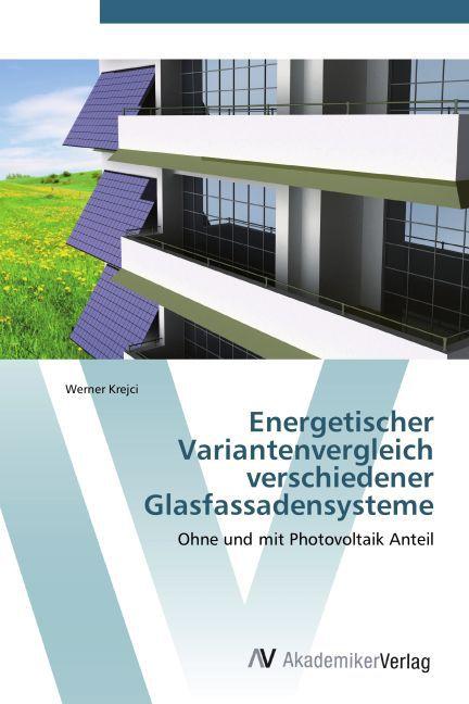 Produktbild Energetischer Variantenvergleich verschiedener Glasfassadensysteme (Deutsch, Werner Krejci, 2011)