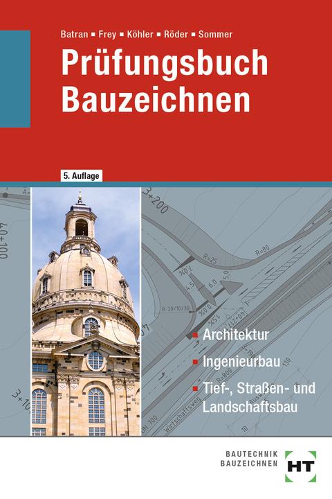 Produktbild Prüfungsbuch Bauzeichnen (Deutsch, Balder Batran, Helmut Sommer, Volker Frey, Klaus Köhler, Lutz Röder, 2024)