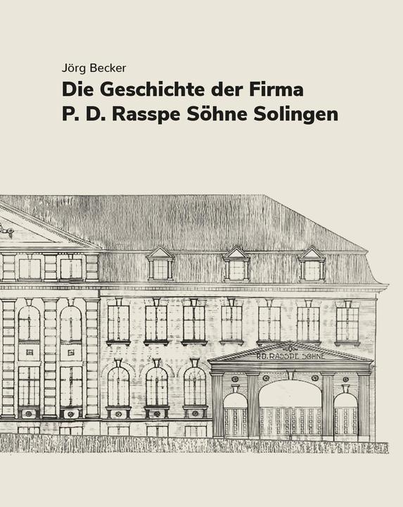 Image du produit Die Geschichte der Firma P.D. Rasspe Söhne Solingen (Allemand, Jörg Becker, 2024)