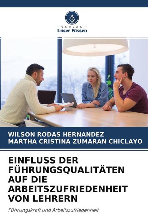 Immagine prodotto Einfluss Der Führungsqualitäten Auf Die Arbeitszufriedenheit Von Lehrern (Wilson Rodas Hernández, Martha Cristina Zumaran Chiclayo, 2021)