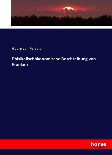 Actual product image Phisikalischökonomische Beschreibung von Franken (German, Georg von Forstner, 2017)