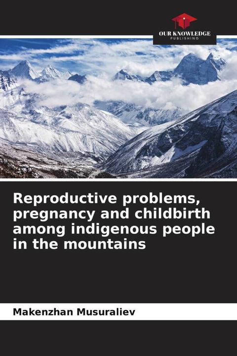 Actual product image Reproductive problems, pregnancy and childbirth among indigenous people in the mountains (German, Makenzhan Musuraliev, 2022)