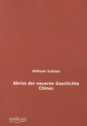 Produktbild Abriss der neueren Geschichte Chinas (Deutsch, Wilhelm Schüler, 2012)