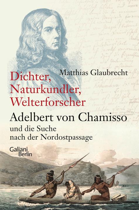 Produktbild Dichter, Naturkundler, Welterforscher: Adelbert von Chamisso und die Suche nach der N (Deutsch, Matthias Glaubrecht, 2023)