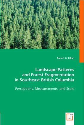 Produktbild Landscape Patterns and Forest Fragmentation in Southeast British Columbia (Deutsch, Robert G. D'Eon, 2008)