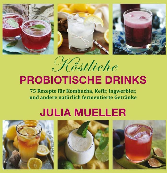 Produktbild Köstliche Probiotische Drinks (Deutsch, Julia Mueller, 2016)