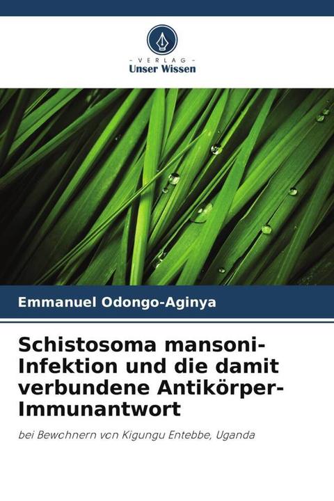 Produktbild Schistosoma mansoni-Infektion und die damit verbundene Antikörper-Immunantwort (Emmanuel Odongo-Aginya, 2023)
