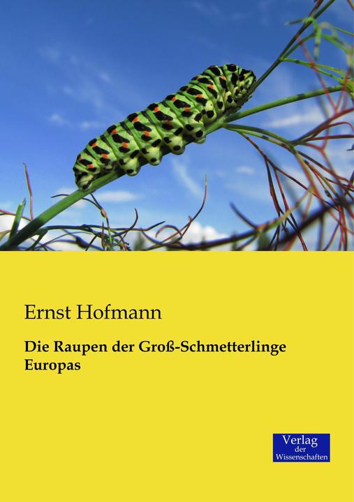 Produktbild Die Raupen der Gross-Schmetterlinge Europas (Deutsch, Ernst Hofmann, 2014)