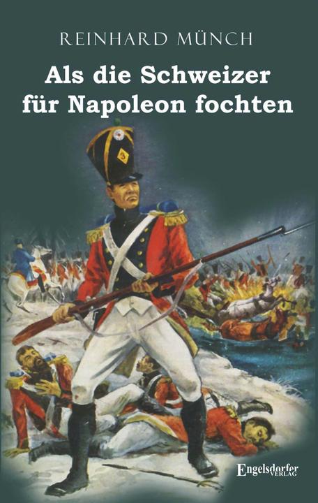 Immagine prodotto Als die Schweizer für Napoleon fochten (Tedesco, Reinhard Münch, 2021)
