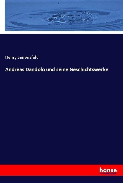 Actual product image Andreas Dandolo und seine Geschichtswerke (Henry Simonsfeld, 2017)