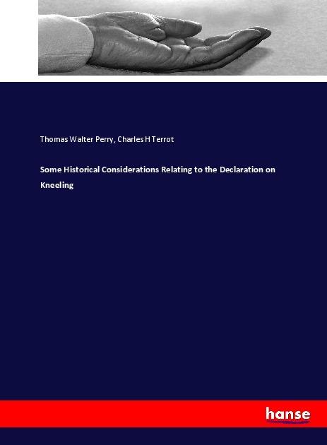 Produktbild Some Historical Considerations Relating to the Declaration on Kneeling (Thomas Walter Perry, Charles H Terrot, 2017)