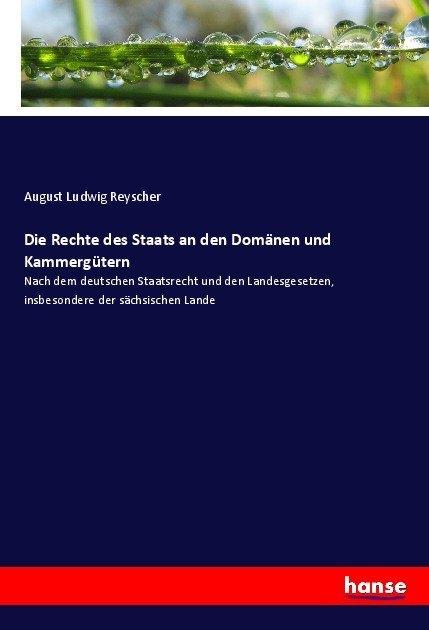 Actual product image Die Rechte des Staats an den Domänen und Kammergütern (August Ludwig Reyscher, 2017)