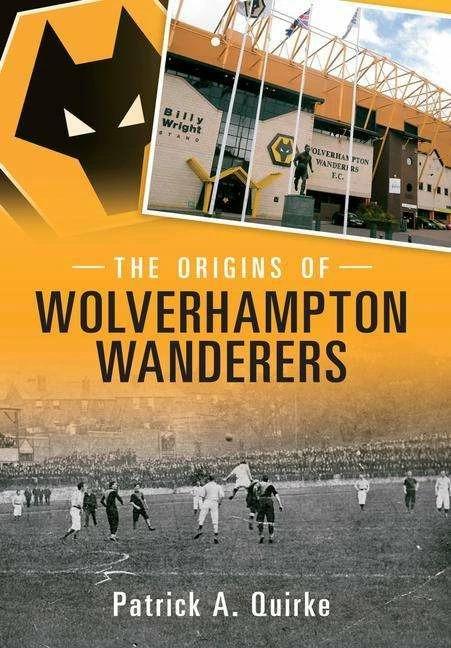 Produktbild The Origins of Wolverhampton Wanderers (Englisch, Patrick Quirke, 2013)