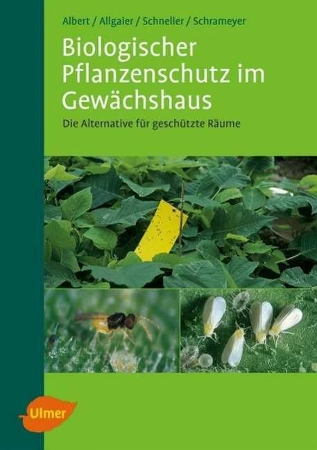 Actual product image Biologischer Pflanzenschutz im Gewächshaus (German, Reinhard Albert, Christoph Allgaier, Harald Faster, Klaus Schrameyer, 2007)