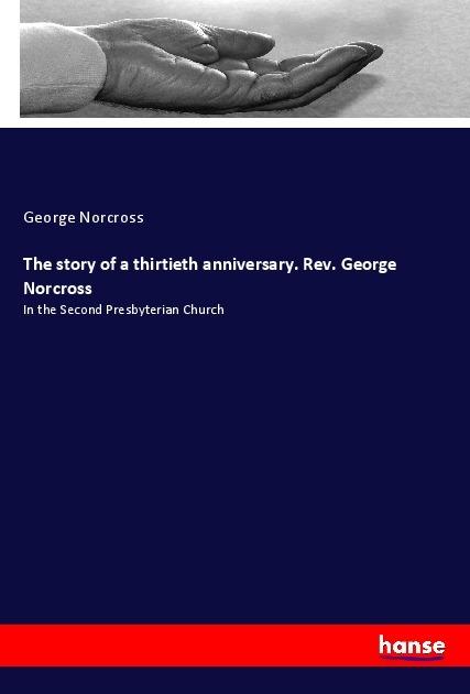 Produktbild The story of a thirtieth anniversary. Rev. George Norcross (Deutsch, George Norcross, 2017)
